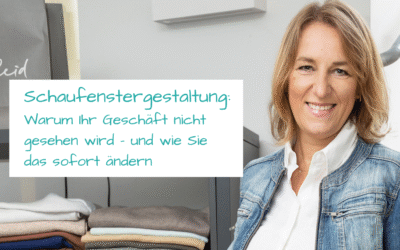 Schaufenster gestalten: Warum Ihr Geschäft nicht gesehen wird – und wie Sie das sofort ändern